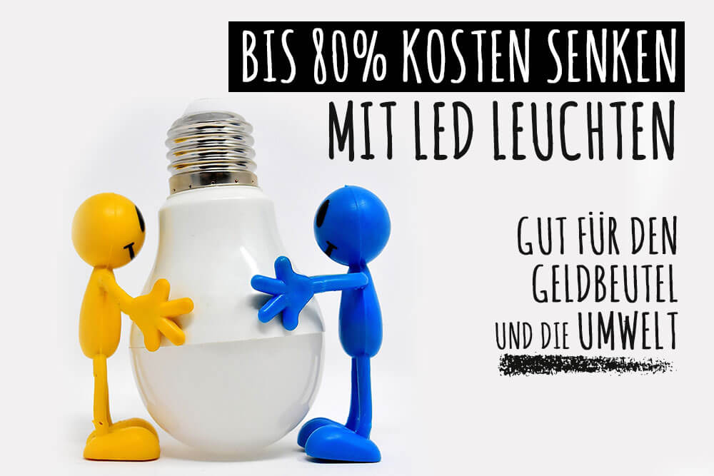 Mit LED bis zu 80% Stromkosten sparen und die Umwelt schonen